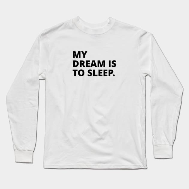 My dream is to sleep Long Sleeve T-Shirt by KarenRe